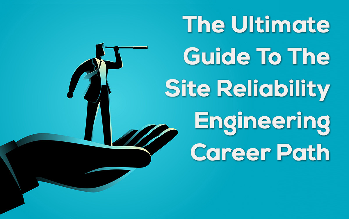 The-Ultimate-Guide-To-The-Site-Reliability-Engineering-Career-Path